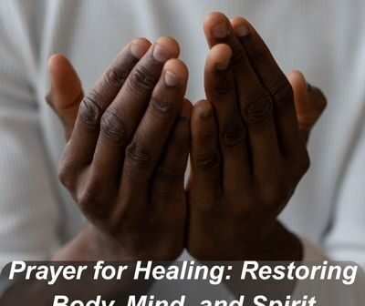 Prayer for Healing Restoring Body, Mind, and Spirit