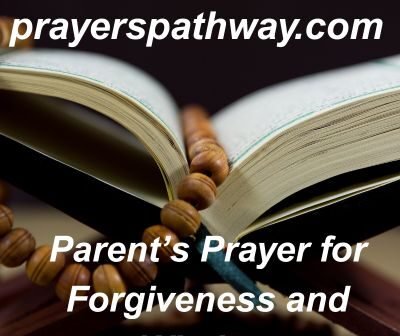 25 Parents Prayer for Forgiveness and Wisdom