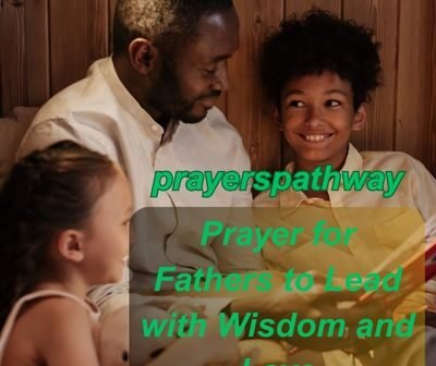35 Prayer for Fathers to Lead with Wisdom and Love