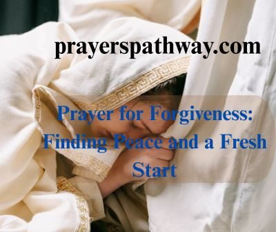 35 Prayer for Forgiveness: Finding Peace and a Fresh Start