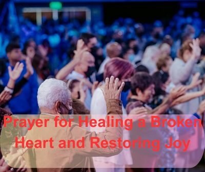 35 Prayer for Healing a Broken Heart and Restoring Joy