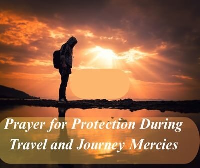 60 Prayer for Protection During Travel and Journey Mercies