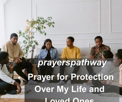 Prayer for Protection Over My Life and Loved Ones