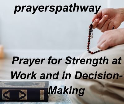 29 Prayer for Strength at Work and in Decision-Making