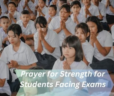 Prayer for Strength for Students Facing Exams Now