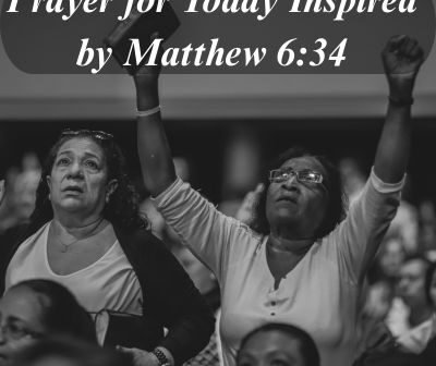 Prayer for Today Inspired by Matthew 6:34