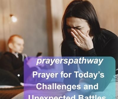 Prayer for Todays Challenges and Unexpected Battles