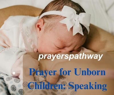 Prayer for Unborn Children: Speaking Life Before Birth
