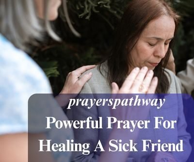 Powerful Prayer For Healing A Sick Friend