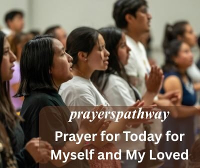 Prayer for Today for Myself and My Loved One