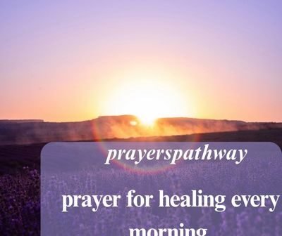 prayer for healing every morning
