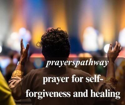 prayer for self-forgiveness and healing