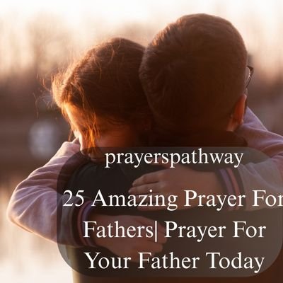 Amazing Prayer For Fathers| Prayer For Your Father Today