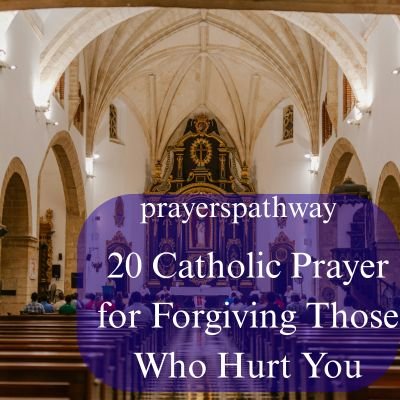 Catholic Prayer for Forgiving Those Who Hurt You
