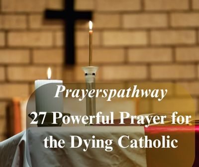 Powerful Prayer for the Dying Catholic